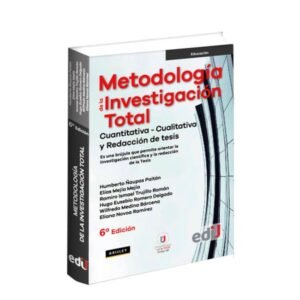 Método de Investigación Total, Cuantitativa, Cualitativa y Redacción de Tesis | Sexta Edición
